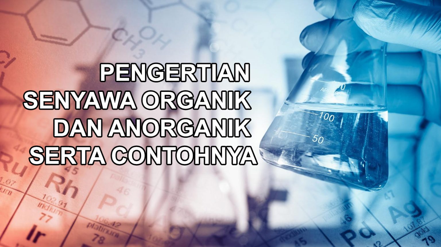 Pengertian Senyawa Organik dan Anorganik Serta Contohnya 