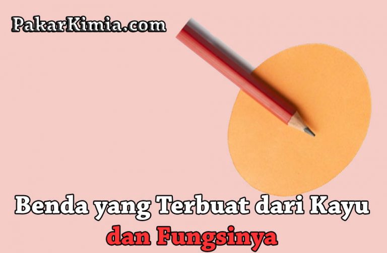   10 Benda  yang  Terbuat dari Kayu dan Fungsinya Ilmu Kimia